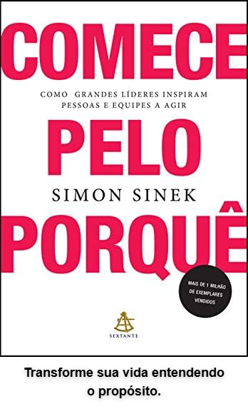 Descubra o segredo das empresas mais inovadoras, admiradas e lucrativas em "Comece pelo Porquê" de Simon Sinek.